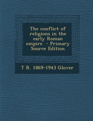 The conflict of religions in the early Roman empire  - Primary Source Edition