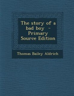 Couverture_The story of a bad boy  - Primary Source Edition