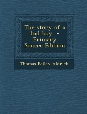 Couverture_The story of a bad boy  - Primary Source Edition
