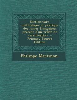 Couverture_Dictionnaire méthodique et pratique des rimes françaises; précédé d'un traité de versification  - Primary Source Edition