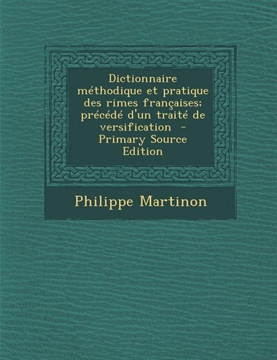 Couverture_Dictionnaire méthodique et pratique des rimes françaises; précédé d'un traité de versification  - Primary Source Edition