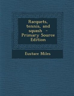 Racquets, tennis, and squash  - Primary Source Edition