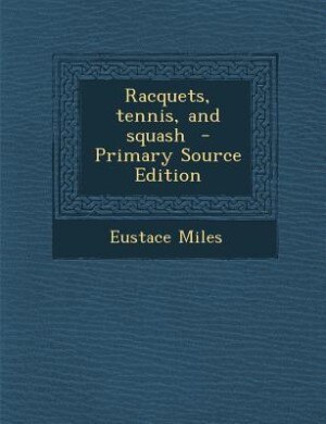 Racquets, tennis, and squash  - Primary Source Edition
