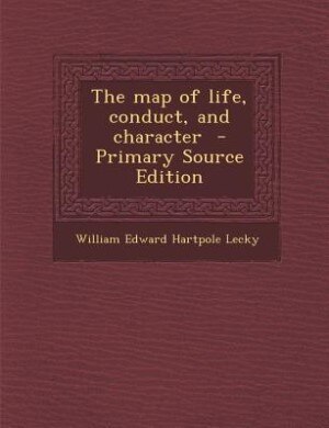 The map of life, conduct, and character  - Primary Source Edition