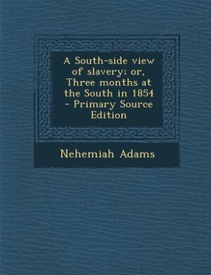 Front cover_A South-side view of slavery; or, Three months at the South in 1854  - Primary Source Edition