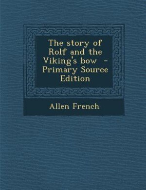 Couverture_The story of Rolf and the Viking's bow  - Primary Source Edition