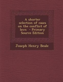 Couverture_A shorter selection of cases on the conflict of laws  - Primary Source Edition