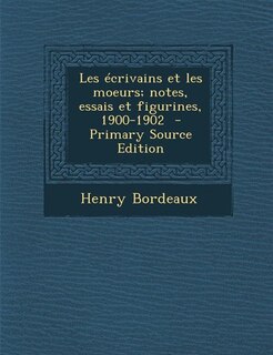 Les écrivains et les moeurs; notes, essais et figurines, 1900-1902  - Primary Source Edition