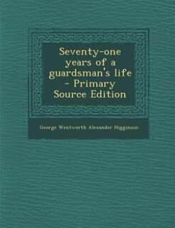 Seventy-one years of a guardsman's life  - Primary Source Edition