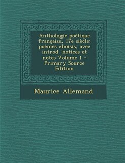 Front cover_Anthologie poétique française, 17e siècle; poèmes choisis, avec introd. notices et notes Volume 1 - Primary Source Edition