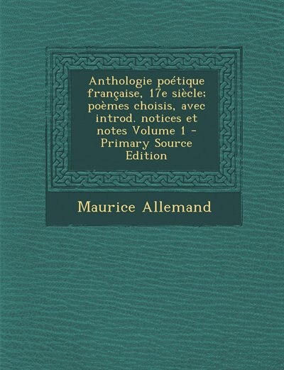 Front cover_Anthologie poétique française, 17e siècle; poèmes choisis, avec introd. notices et notes Volume 1 - Primary Source Edition