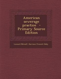 American sewerage practice  - Primary Source Edition
