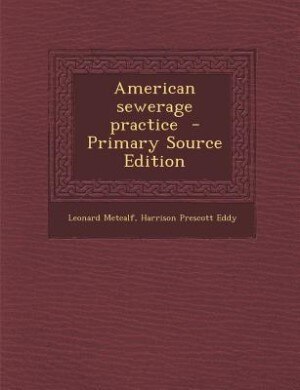 American sewerage practice  - Primary Source Edition
