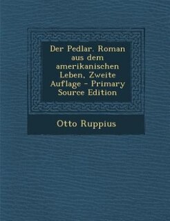 Front cover_Der Pedlar. Roman aus dem amerikanischen Leben, Zweite Auflage - Primary Source Edition