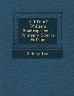 A life of William Shakespeare  - Primary Source Edition