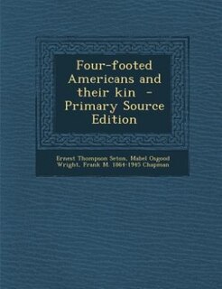 Four-footed Americans and their kin  - Primary Source Edition