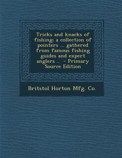 Couverture_Tricks and knacks of fishing; a collection of pointers ... gathered from famous fishing guides and expert anglers ..  - Primary Source Edition