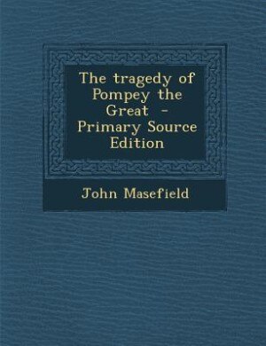 The tragedy of Pompey the Great  - Primary Source Edition