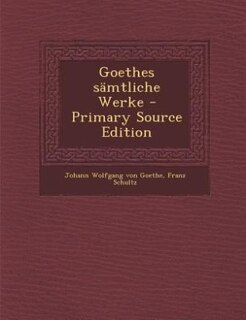 Goethes sämtliche Werke - Primary Source Edition
