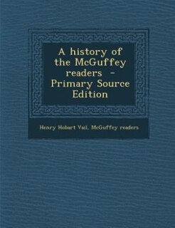 A history of the McGuffey readers  - Primary Source Edition