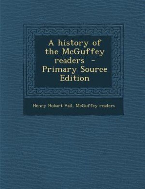 A history of the McGuffey readers  - Primary Source Edition