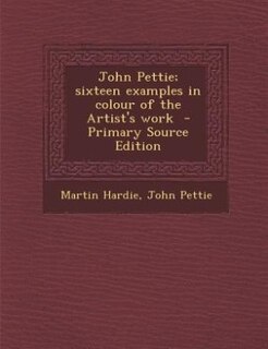Front cover_John Pettie; sixteen examples in colour of the Artist's work  - Primary Source Edition