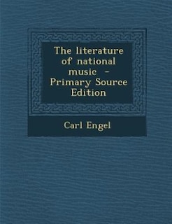 The literature of national music  - Primary Source Edition