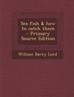 Front cover_Sea fish & how to catch them  - Primary Source Edition