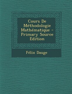 Front cover_Cours De Méthodologie Mathématique - Primary Source Edition