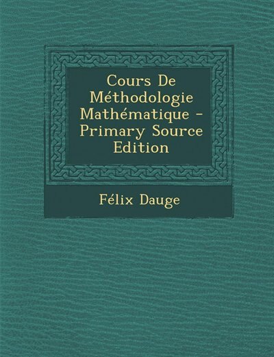 Front cover_Cours De Méthodologie Mathématique - Primary Source Edition