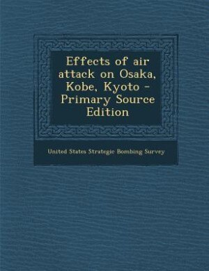 Couverture_Effects of air attack on Osaka, Kobe, Kyoto - Primary Source Edition