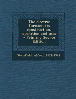 Couverture_The electric furnace; its construction, operation and uses - Primary Source Edition