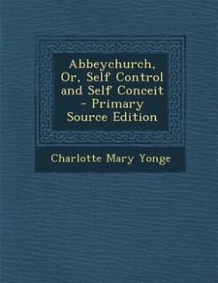 Couverture_Abbeychurch, Or, Self Control and Self Conceit - Primary Source Edition