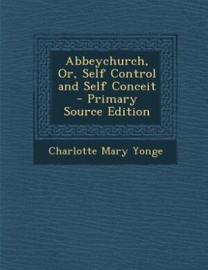 Couverture_Abbeychurch, Or, Self Control and Self Conceit - Primary Source Edition