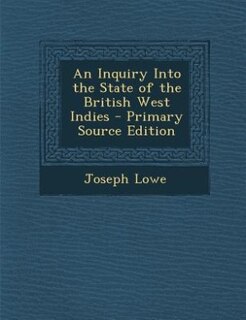 Couverture_An Inquiry Into the State of the British West Indies - Primary Source Edition