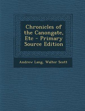 Front cover_Chronicles of the Canongate, Etc - Primary Source Edition