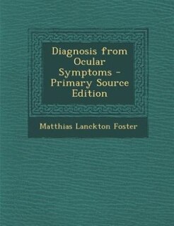 Front cover_Diagnosis from Ocular Symptoms - Primary Source Edition