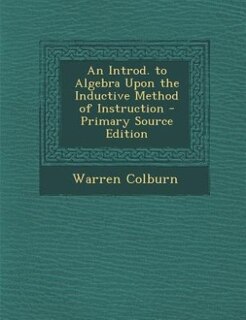 Couverture_An Introd. to Algebra Upon the Inductive Method of Instruction - Primary Source Edition