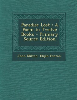 Paradise Lost: A Poem in Twelve Books - Primary Source Edition