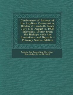 Front cover_Conference of Bishops of the Anglican Communion, Holden at Lambeth Palace July 6 to August 5, 1908