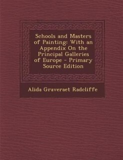 Schools and Masters of Painting: With an Appendix On the Principal Galleries of Europe - Primary Source Edition