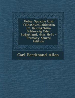 Front cover_Ueber Sprache Und Volksthümlichkeiten Im Herzogthum Schleswig Oder Südjütland, 6tes Heft - Primary Source Edition