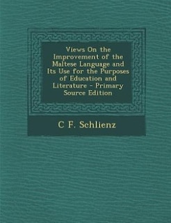 Front cover_Views On the Improvement of the Maltese Language and Its Use for the Purposes of Education and Literature - Primary Source Edition