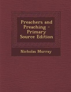 Preachers and Preaching - Primary Source Edition