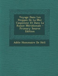 Front cover_Voyage Dans Les Steppes De La Mer Caspienne Et Dans La Russie Méridionale - Primary Source Edition