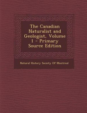 The Canadian Naturalist and Geologist, Volume 1 - Primary Source Edition