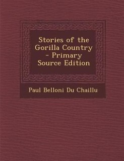 Stories of the Gorilla Country - Primary Source Edition