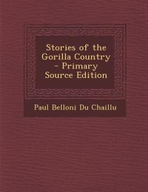 Stories of the Gorilla Country - Primary Source Edition
