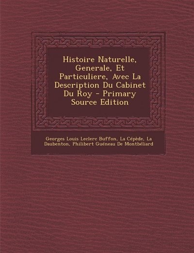 Couverture_Histoire Naturelle, Generale, Et Particuliere, Avec La Description Du Cabinet Du Roy - Primary Source Edition