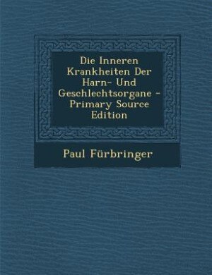 Front cover_Die Inneren Krankheiten Der Harn- Und Geschlechtsorgane - Primary Source Edition